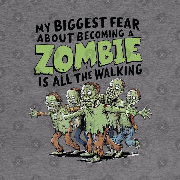 My Biggest Zombie Fear Is All The Walking by Hetsters Designs